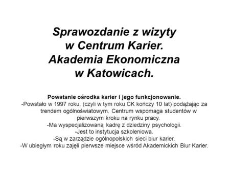 Sprawozdanie z wizyty w Centrum Karier. Akademia Ekonomiczna w Katowicach. Powstanie ośrodka karier i jego funkcjonowanie. -Powstało w 1997 roku, (czyli.