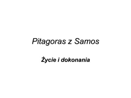 Pitagoras z Samos Życie i dokonania.