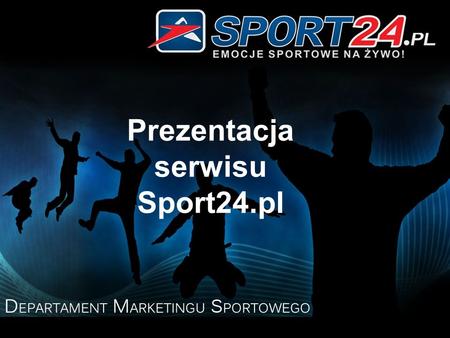 Prezentacja serwisu Sport24.pl. Kim jesteśmy? Jesteśmy pierwszym w Polsce serwisem społecznościowym o tematyce sportowej Jesteśmy serwisem społecznościowo.