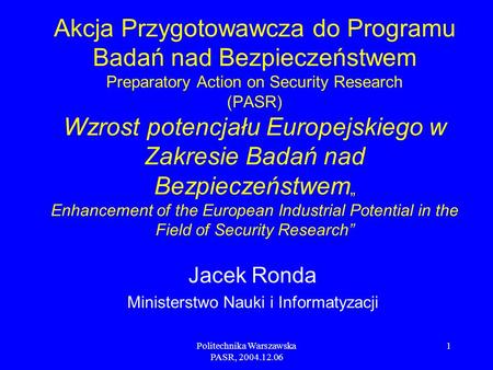 Politechnika Warszawska PASR, 2004.12.06 1 Akcja Przygotowawcza do Programu Badań nad Bezpieczeństwem Preparatory Action on Security Research (PASR) Wzrost.