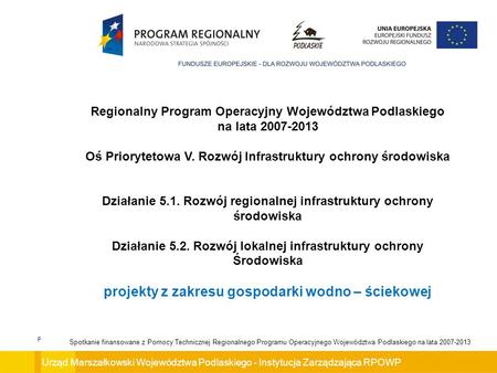 Urząd Marszałkowski Województwa Podlaskiego - Instytucja Zarządzająca RPOWP Spotkanie finansowane z Pomocy Technicznej Regionalnego Programu Operacyjnego.