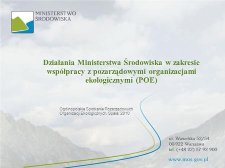 Działania Ministerstwa Środowiska w zakresie współpracy z pozarządowymi organizacjami ekologicznymi (POE) Ogólnopolskie Spotkanie Pozarządowych Organizacji.