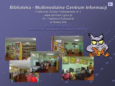 Biblioteka - Multimedialne Centrum Informacji Publicznej Szkoły Podstawowej nr 1 www.sp1nsol.zgora.pl im. Tadeusza Kościuszki w Nowej Soli sp1_biblioteka@op.pl.