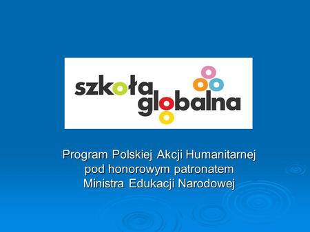 Program Polskiej Akcji Humanitarnej pod honorowym patronatem Ministra Edukacji Narodowej.