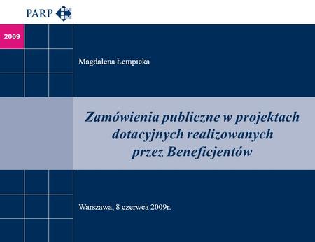 2009 Zamówienia publiczne w projektach dotacyjnych realizowanych przez Beneficjentów Magdalena Łempicka Warszawa, 8 czerwca 2009r.