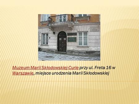 Muzeum Marii Skłodowskiej-Curie przy ul