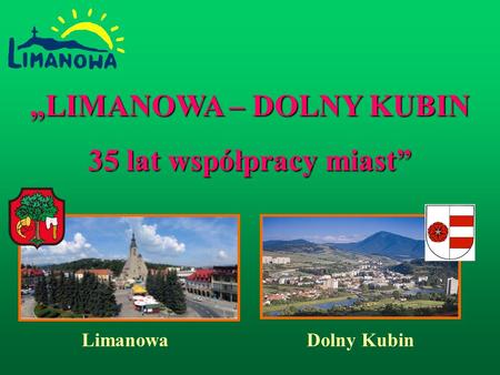 LIMANOWA – DOLNY KUBIN 35 lat współpracy miast LimanowaDolny Kubin.