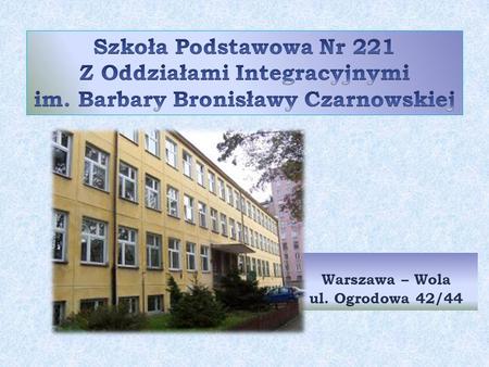 Warszawa – Wola ul. Ogrodowa 42/44. Zapewniamy doskonałe warunki do wszechstronnego rozwoju każdego dziecka, uwzględniając jego potrzeby i oczekiwania.
