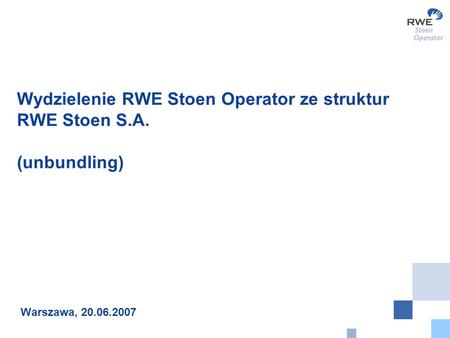 Wydzielenie RWE Stoen Operator ze struktur RWE Stoen S.A. (unbundling)