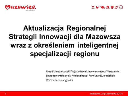 Aktualizacja Regionalnej Strategii Innowacji dla Mazowsza wraz z określeniem inteligentnej specjalizacji regionu Urząd Marszałkowski Województwa Mazowieckiego.