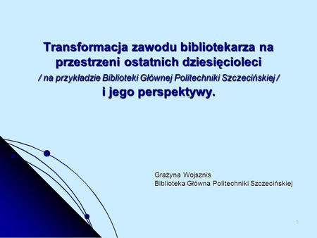 Grażyna Wojsznis Biblioteka Główna Politechniki Szczecińskiej