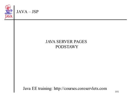 181 JAVA – JSP Java EE training:  JAVA SERVER PAGES PODSTAWY.