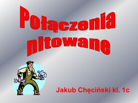 Połączenia nitowane Jakub Chęciński kl. 1c.