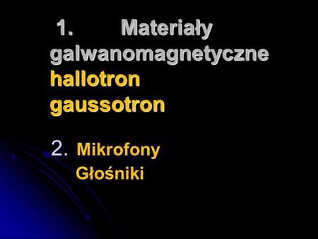 1. Materiały galwanomagnetyczne hallotron gaussotron