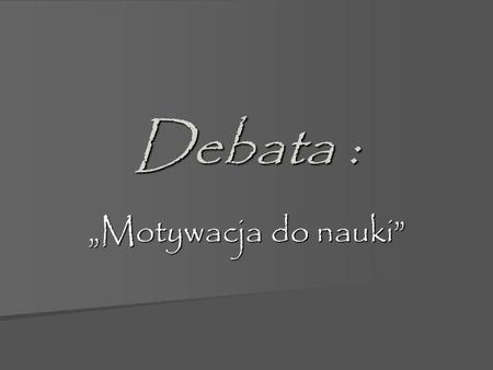 Debata : „Motywacja do nauki”.