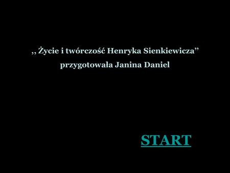 ,, Życie i twórczość Henryka Sienkiewicza’’ przygotowała Janina Daniel