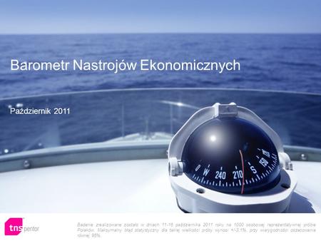 1 Badanie zrealizowane zostało w dniach 11-16 października 2011 roku na 1000 osobowej reprezentatywnej próbie Polaków. Maksymalny błąd statystyczny dla.