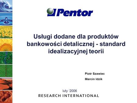 Usługi dodane dla produktów bankowości detalicznej - standard idealizacyjnej teorii Piotr Szawiec Marcin Idzik luty ‘2006.
