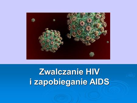 Zwalczanie HIV i zapobieganie AIDS