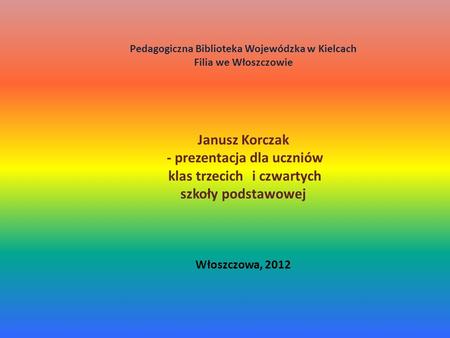 Janusz Korczak - prezentacja dla uczniów klas trzecich i czwartych