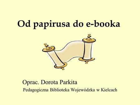 Oprac. Dorota Parkita Pedagogiczna Biblioteka Wojewódzka w Kielcach