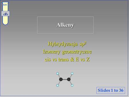 Alkeny Hybrydyzacja sp2 Izomery geometryczne cis vs trans & E vs Z