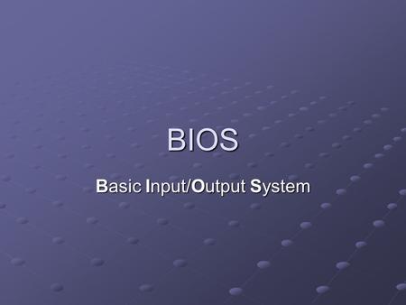 BIOS Basic Input/Output System