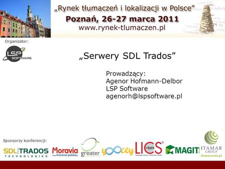 „Serwery SDL Trados” Prowadzący: Agenor Hofmann-Delbor LSP Software