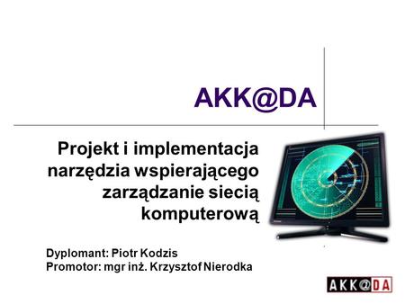 Projekt i implementacja narzędzia wspierającego zarządzanie siecią komputerową Dyplomant: Piotr Kodzis Promotor: mgr inż. Krzysztof Nierodka.