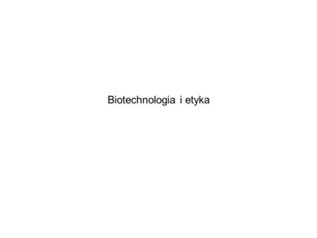 Biotechnologia i etyka