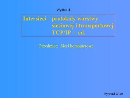 Intersieci – protokoły warstwy sieciowej i transportowej TCP/IP - cd.