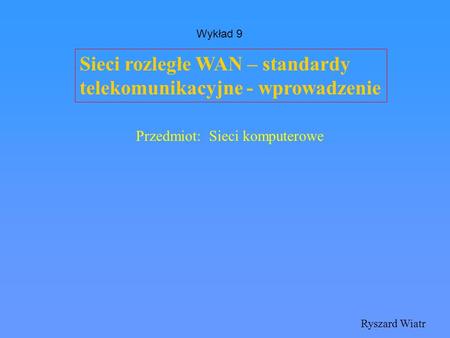 Sieci rozległe WAN – standardy telekomunikacyjne - wprowadzenie