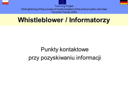 Twinning Project Strengthening of the process of implementation of the anticorruption activities Transition Facility 2004 Whistleblower / Informatorzy.