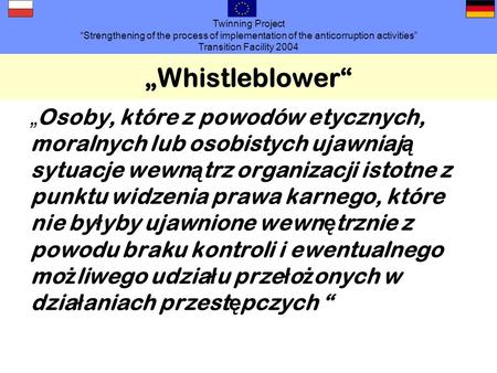 Twinning Project Strengthening of the process of implementation of the anticorruption activities Transition Facility 2004 Whistleblower Osoby, które z.