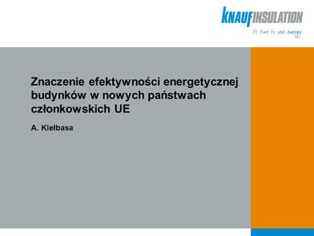 Znaczenie efektywności energetycznej budynków w nowych państwach członkowskich UE A. Kiełbasa.