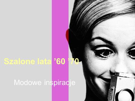 Szalone lata ’60 ’70 Modowe inspiracje.