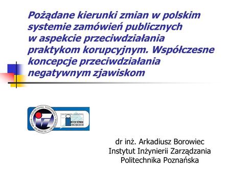Pożądane kierunki zmian w polskim systemie zamówień publicznych w aspekcie przeciwdziałania praktykom korupcyjnym. Współczesne koncepcje przeciwdziałania.