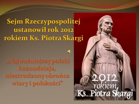 Sejm Rzeczypospolitej ustanowił rok 2012 rokiem Ks. Piotra Skargi