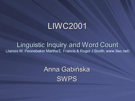 LIWC2001 Linguistic Inquiry and Word Count () LIWC2001 Linguistic Inquiry and Word Count (James W. Pennebaker Martha E. Francis & Roger J Booth; www.liwc.net)