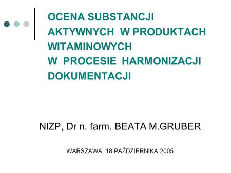 NIZP, Dr n. farm. BEATA M.GRUBER WARSZAWA, 18 PAŹDZIERNIKA 2005