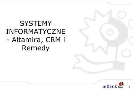 SYSTEMY INFORMATYCZNE - Altamira, CRM i Remedy