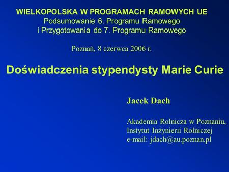 WIELKOPOLSKA W PROGRAMACH RAMOWYCH UE Podsumowanie 6. Programu Ramowego i Przygotowania do 7. Programu Ramowego Poznań, 8 czerwca 2006 r. Doświadczenia.