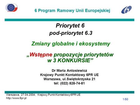 6 Program Ramowy Unii Europejskiej Warszawa, 27.04.2004; Krajowy Punkt Kontaktowy 6PR UE  1/50 Wstępne propozycje priorytetów w 3 KONKURSIE.