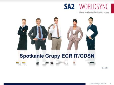 © SA2 Worldsync 14/01/14 1 Spotkanie Grupy ECR IT/GDSN 25/11/2009.