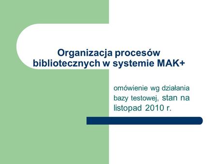 Organizacja procesów bibliotecznych w systemie MAK+