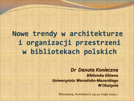 Dr Danuta Konieczna Biblioteka Główna Uniwersytetu Warmińsko-Mazurskiego W Olsztynie Warszawa, Konstancin 29-30 maja 2009 r.