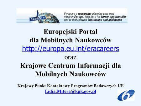 Europejski Portal dla Mobilnych Naukowców Krajowe Centrum Informacji dla Mobilnych Naukowców Krajowy Punkt Kontaktowy Programów Badawczych UE Europejski.