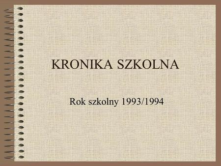 KRONIKA SZKOLNA Rok szkolny 1993/1994.