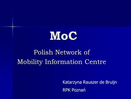 MoC Polish Network of Mobility Information Centre Katarzyna Rauszer de Bruijn RPK Poznań