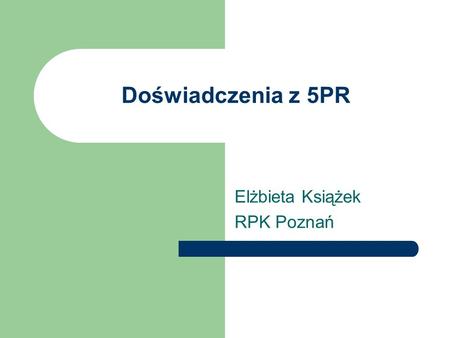 Doświadczenia z 5PR Elżbieta Książek RPK Poznań. Polska w 5PR Przystąpienie do 5PR jako kraj stowarzyszony z programem (wrzesień 1999) Utworzenie KPK.
